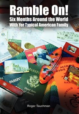 Ramble On!: Six Months Around the World 'With Yer American Family by Tauchman, Roger