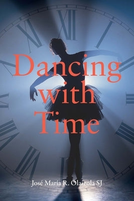 Dancing with Time by Sj, José María R. Olaizola