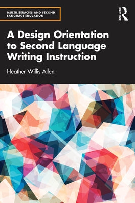 A Design Orientation to Second Language Writing Instruction by Willis Allen, Heather