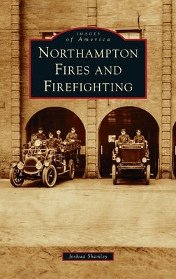 Northampton Fires and Firefighting by Shanley, Joshua