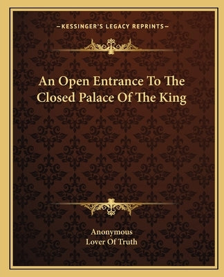 An Open Entrance to the Closed Palace of the King by Anonymous