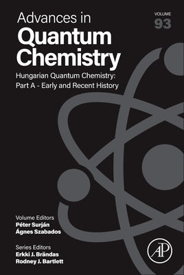 Hungarian Quantum Chemistry: Part a - Early and Recent History: Volume 93 by Surján, Peter