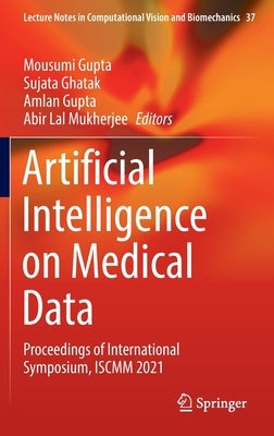 Artificial Intelligence on Medical Data: Proceedings of International Symposium, Iscmm 2021 by Gupta, Mousumi