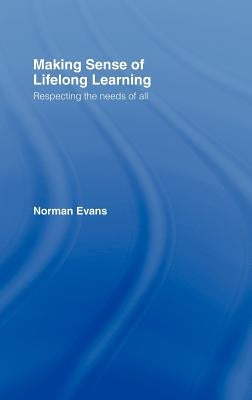 Making Sense of Lifelong Learning: Respecting the Needs of All by Evans, Norman