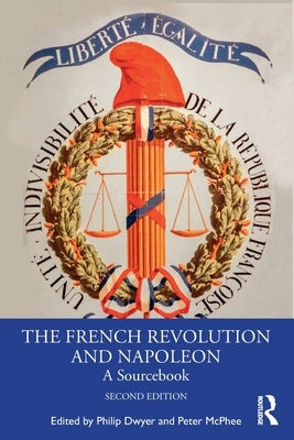 The French Revolution and Napoleon: A Sourcebook by Dwyer, Philip