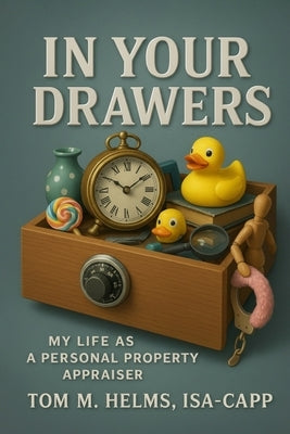 In Your Drawers: My Life As A Personal Property Appraiser by Helms, Tom M.