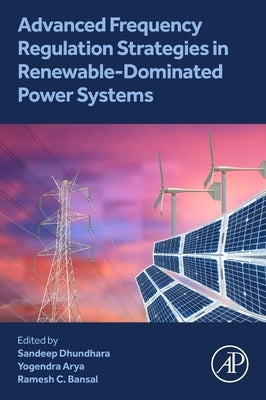 Advanced Frequency Regulation Strategies in Renewable-Dominated Power Systems by Dhundhara, Sandeep