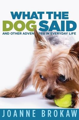 What the Dog Said by Brokaw, Joanne