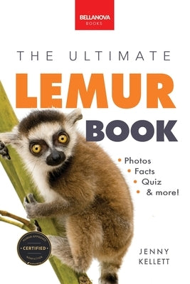 Lemurs The Ultimate Lemur Book: 100+ Amazing Lemur Facts, Photos, Quiz + More by Kellett, Jenny