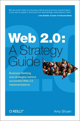 Web 2.0: A Strategy Guide: Business Thinking and Strategies Behind Successful Web 2.0 Implementations by Shuen, Amy