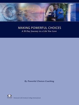 Making Powerful Choices, A 30 Day Journey to a Life You Love by Coaching, L. L. C. Powerful, Choices