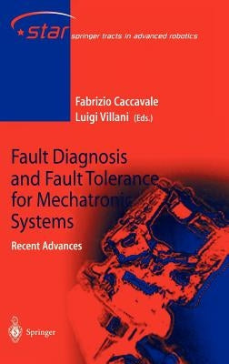 Fault Diagnosis and Fault Tolerance for Mechatronic Systems: Recent Advances by Caccavale, Fabrizio