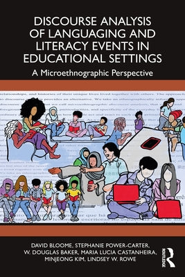 Discourse Analysis of Languaging and Literacy Events in Educational Settings: A Microethnographic Perspective by Bloome, David