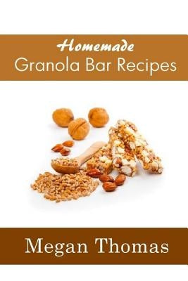 Homemade Granola Bar Recipes by Thomas, Megan