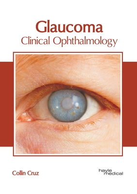 Glaucoma: Clinical Ophthalmology by Cruz, Collin