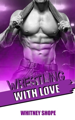 Wrestling With Love by Shope, Whitney