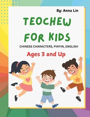 Teochew for Kids: Chinese Characters, Pinyin, English by Lin, Anna