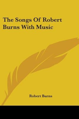 The Songs Of Robert Burns With Music by Burns, Robert