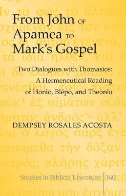 From John of Apamea to Mark's Gospel: Two Dialogues with Thomasios: A Hermeneutical Reading of Horá&#333;, Blép&#333;, and The&#333;ré&#333; by Gossai, Hemchand