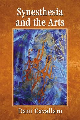 Synesthesia and the Arts by Cavallaro, Dani