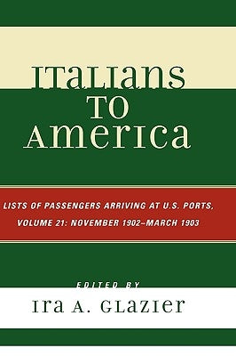 Italians to America: Lists of Passengers Arriving at U.S. Ports by Glazier, Ira A.