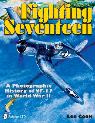Fighting Seventeen: A Photographic History of Vf-17 in World War II by Cook, Lee