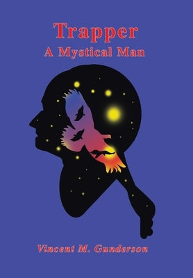 Trapper: A Mystical Man by Gunderson, Vincent M.