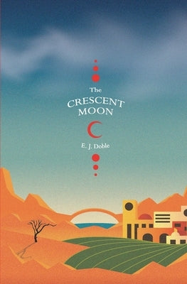 The Crescent Moon (Realm of the Prophets - Book 1) by Doble, E. J.