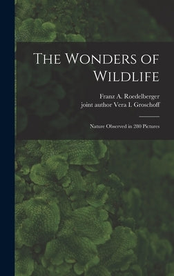 The Wonders of Wildlife; Nature Observed in 280 Pictures by Roedelberger, Franz A. (Franz Adam)