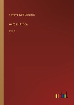Across Africa: Vol. 1 by Cameron, Verney Lovett