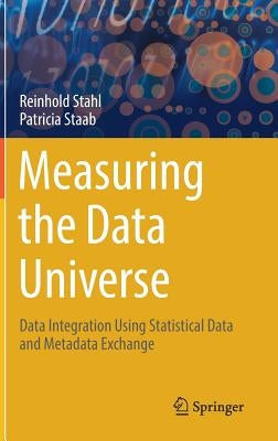 Measuring the Data Universe: Data Integration Using Statistical Data and Metadata Exchange by Stahl, Reinhold