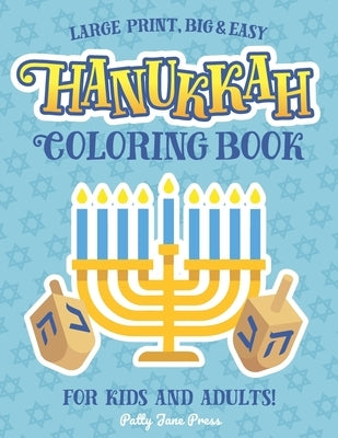 Hanukkah Coloring Book For Kids And Adults: Large Print, Big And Easy: A Jewish Holiday Gift For Kids of All Ages by Patty Jane Press