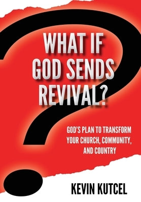What If God Sends Revival? by Kutcel, Kevin