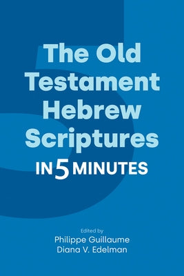 The Old Testament Hebrew Scriptures in Five Minutes by Guillaume, Philippe
