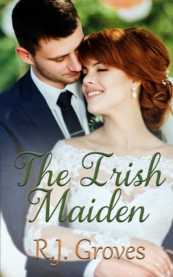 The Irish Maiden by Groves, R. J.