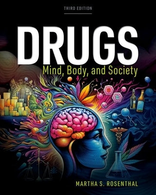 Drugs: Mind, Body, Society by Rosenthal, Martha S.