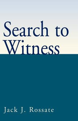 Search to Witness by Rossate, Jack J.
