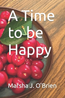 A Time to be Happy by O'Brien, Marsha J.