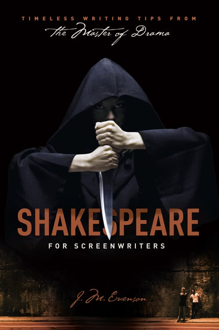 Shakespeare for Screenwriters: Timeless Writing Tips from the Master of Drama by Evenson, J. M.