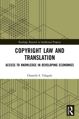 Copyright Law and Translation: Access to Knowledge in Developing Economies by Talagala, Chamila S.
