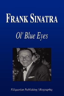 Frank Sinatra - Ol' Blue Eyes (Biography) by Biographiq