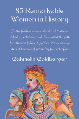 85 Remarkable Women in History by Goldberger, Gabriella