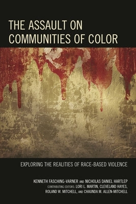 Assault on Communities of Color: Exploring the Realities of Race-Based Violence by Fasching-Varner, Kenneth J.