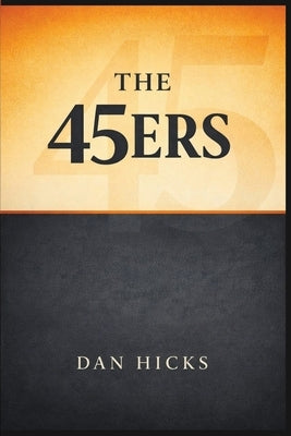 The 45ers by Hicks, Dan