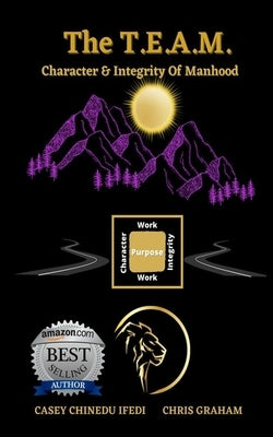 The T.E.A.M.: Character & Integrity of Manhood by Graham, Chris