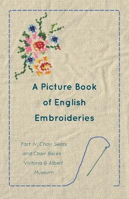 A Picture Book of English Embroideries - Part IV. Chair Seats and Chair Backs by Anon