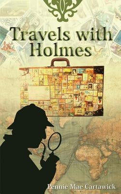 Travels with Holmes by Cartawick, Pennie Mae