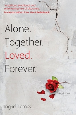 Alone. Together. Loved. Forever.: A Memoir by Lomas, Ingrid