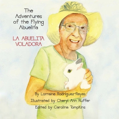 The Adventures of the Flying Abuelita: La Abuelita Voladora by Rodriguez-Reyes, Lorraine