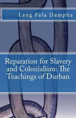 Reparation for Slavery and Colonialism: The Teachings of Durban by Dampha, Lang Fafa